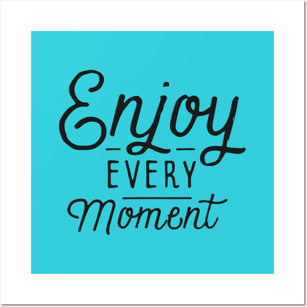 Enjoy Every Moment Wall Art by Ben Foumen